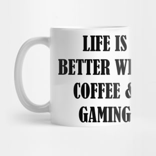 Life is better with coffee and gaming Mug